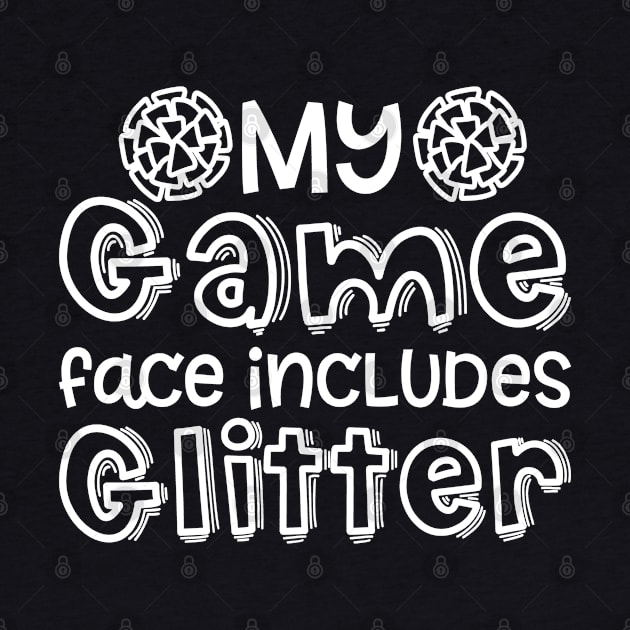 My Game Day Face Includes Glitter Cheerleader Cheer Cute Funny by GlimmerDesigns